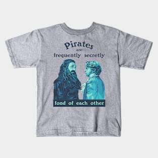 Pirates are Frequently Secretly Fond of Each Other - Our Flag Means Death Kids T-Shirt